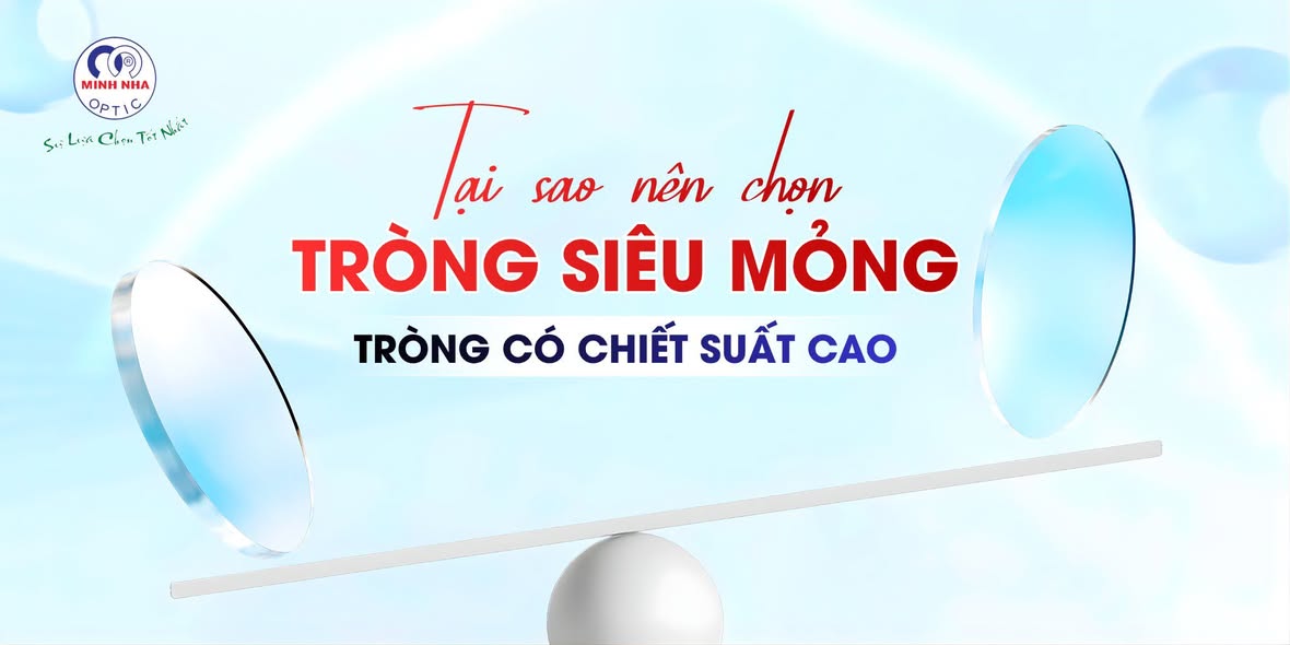 TẠM BIỆT NỖI LO KÍNH DÀY – TỰ TIN VỚI TRÒNG SIÊU MỎNG | MẮT KÍNH MINH NHÃ PHAN THIẾT
